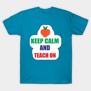 Keep Calm teach on Design for Teachers Gifts T-Shirt